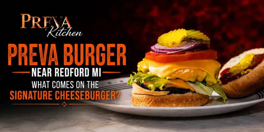 PREVA Burger Near Redford, MI: What Comes on the Signature Cheeseburger?
